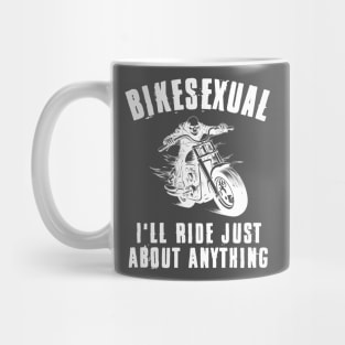 Bikesexual I'll Ride Just About Anything Mug